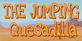 The Jumping Quesadilla